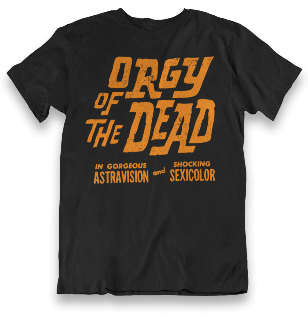 Orgy of the Dead Shirt